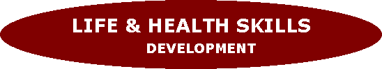 Oval: LIFE & HEALTH SKILLS     DEVELOPMENT